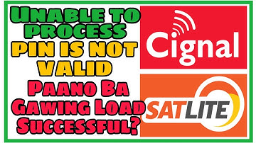 UNABLE TO PROCESS CIGNAL AND SATLITE LOAD ?