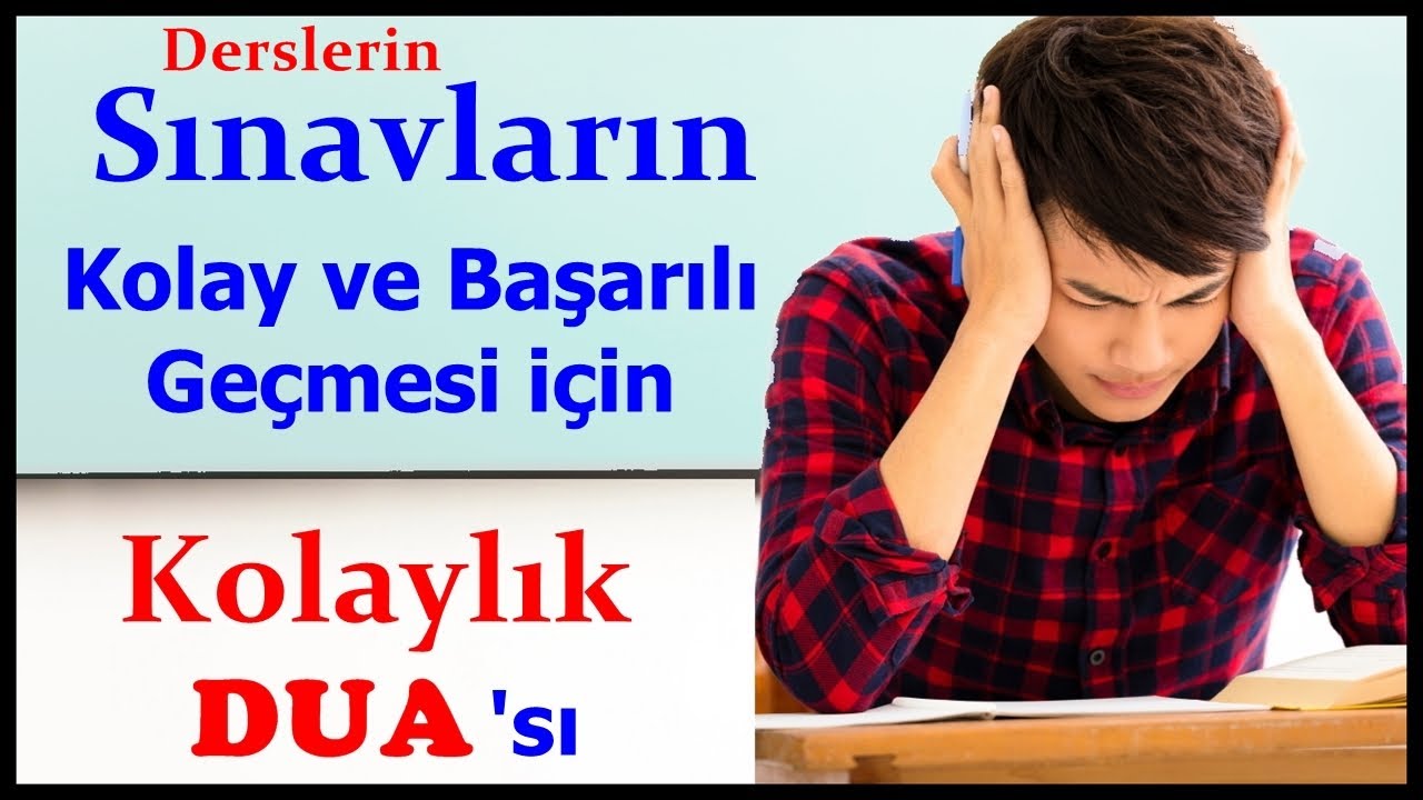 sinavlarin derslerin kolay ve basarili gecmesi icin kolaylik duasi youtube dualar davranis yonetimi ders calisma ipuclari