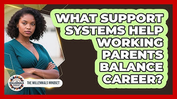 What Support Systems Help Working Parents Balance Career? - The Millennials Mindset