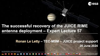 The successful recovery of the Juice RIME antenna deployment - ESA Expert Lecture 57