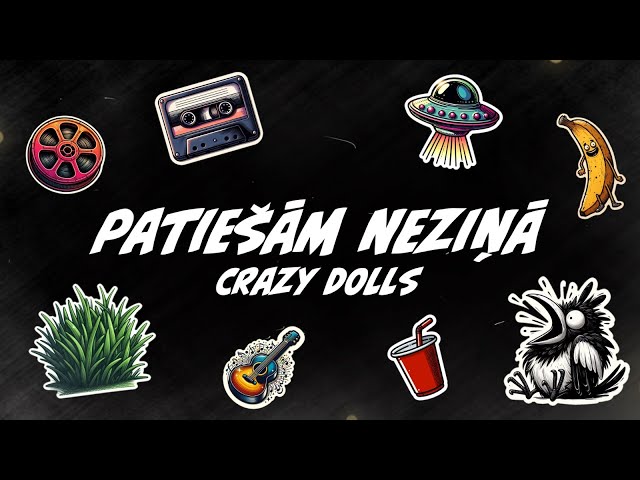 Crazy Dolls - Patiešām Neziņā (Teksta video)