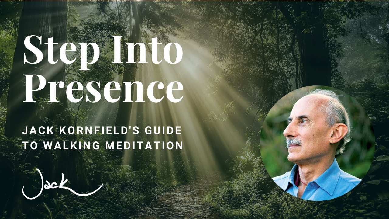 Step Into Presence | Jack Kornfield's Guide to Walking Meditation