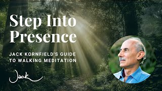Step Into Presence | Jack Kornfields Guide to Walking Meditation