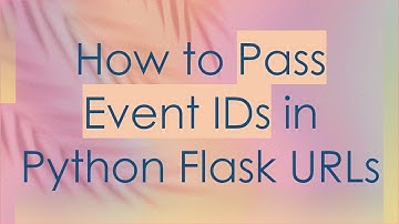 How to Pass Event IDs in Python Flask URLs