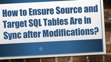 How to Ensure Source and Target SQL Tables Are in Sync after Modifications?