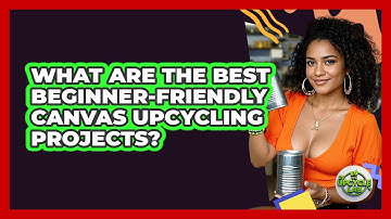 What Are The Best Beginner-friendly Canvas Upcycling Projects? - The Upcycle Lab