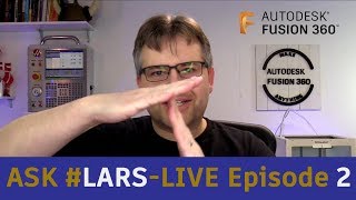 Ask LarsLive Fusion 360 — Sunday Edition — Episode 2