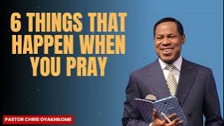 Pastor Chris Oyakhilome -  6 THINGS THAT HAPPEN WHEN YOU PRAY