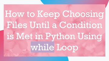 How to Keep Choosing Files Until a Condition is Met in Python Using while Loop