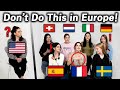 Don&#39;t Do This in European Countries!! (Spain, France, Sweden, Swiss, Netherlands, Italy, German)