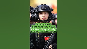 Top 10 quân đội mạnh nhất châu Á 2025 – Việt Nam đứng thứ mấy?
