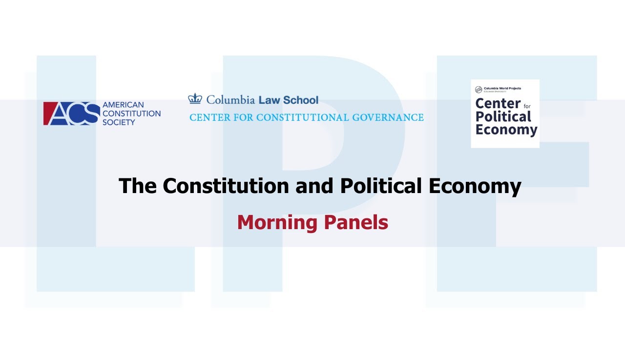 The Constitution and Political Economy (LPE Morning Panels, Columbia ...