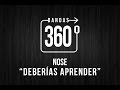 NOSE - DEBERIAS APRENDER | VIDEO 360