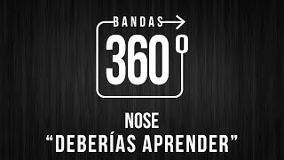 NOSE - DEBERIAS APRENDER | VIDEO 360