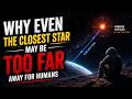 Why Even the Closest Star May Be Too Far Away for Humans