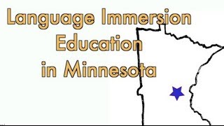 Language Immersion Education in Minnesota by CARLA's Immersion Project at the Univ of MN