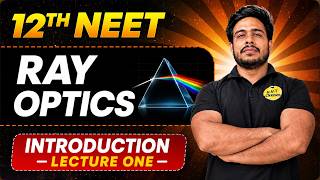 Ray Optics Chapter 9 | Introduction Lecture 1 | Class 12 Physics 2026-27 | CBSE & NEET