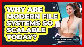Why Are Modern File Systems So Scalable Today? - All About Operating Systems