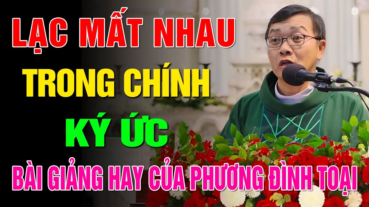 Lạc Mất Nhau Trong Chính Ký Ức 📖 Bài Giảng Hay và Mới Nhất của Lm GB Phương Đình Toại, MI