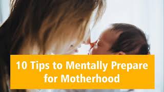 10 Tips to Mentally Prepare for Motherhood