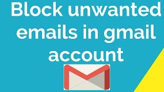 How to block unwanted emails in gmail account?