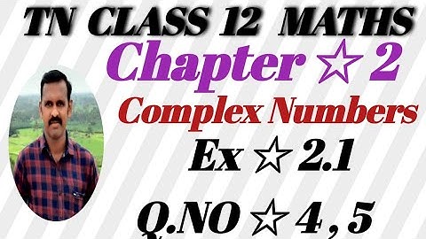 TN Class 12th Maths |Ex 2.1 Q.NO 4,5| Chapter.2 | Complex Numbers