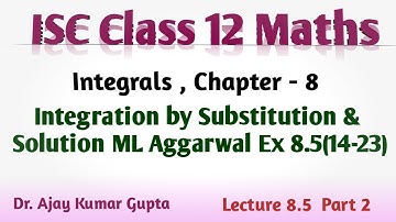 "Integration by Substitution | ISC Class 12 | ML Aggarwal Ex 8.5 | Q 14-23 |