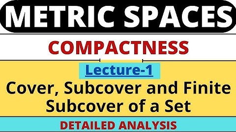 Lec 1 | Cover, Subcover and Finite Subcover | Metric Space