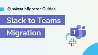 Slack to Teams Migration | Saketa Migrator Guides