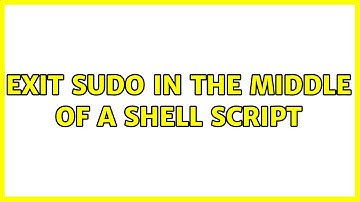Exit sudo in the middle of a shell script (2 Solutions!!)