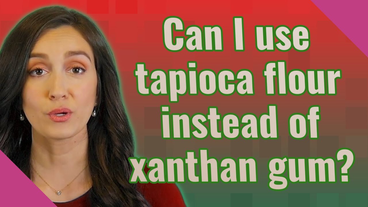 Can I use tapioca flour instead of xanthan gum? YouTube