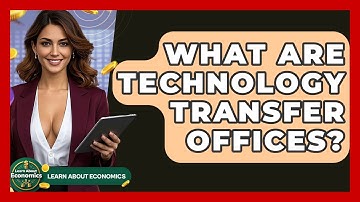 What Are Technology Transfer Offices? - Learn About Economics