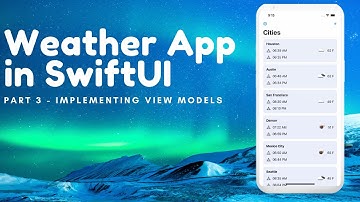 Weather App Using SwiftUI - Part 3 - Implementing View Models
