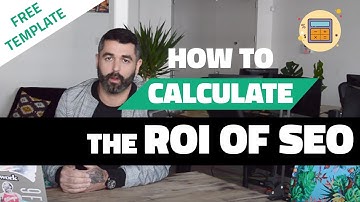 How to Calculate the ROI of SEO - FREE Template