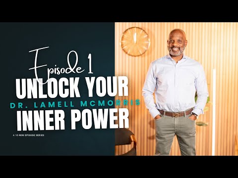 Dr. Lamell McMorris - Unlock Your Inner Power | Ep. 1 [2025]
