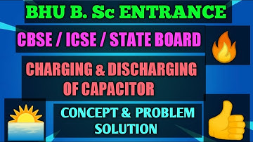 CHARGING & DISCHARGING OF CAPACITOR BHU B.Sc ENTRANCE / NEET/CBSE BOARD | PHYSICS |#ACHIEVERS_TUBE.