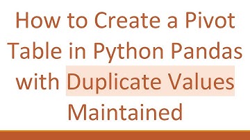 How to Create a Pivot Table in Python Pandas with Duplicate Values Maintained