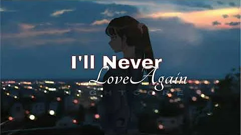 I'll Never Love Again — Nightcore | Lyrics