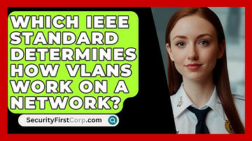 Which IEEE Standard Determines How VLANs Work On A Network? - SecurityFirstCorp.com