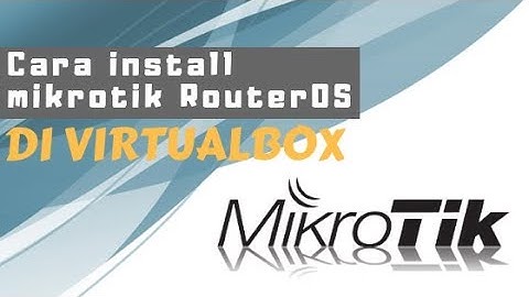 Tutorial Cara Install Mikrotik RouterOS Di VirtualBox