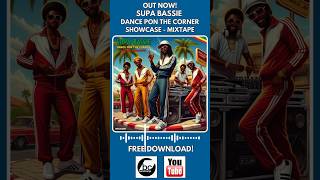 Out Now Ya Disponible Supa Bassie  Dance Pon The Corner Showcase  Mixtape  Free Download