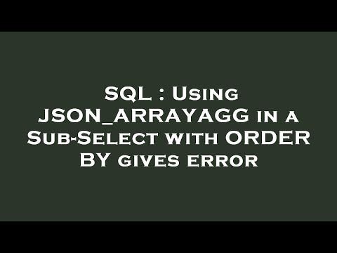 SQL : Using JSON_ARRAYAGG in a Sub-Select with ORDER BY gives error