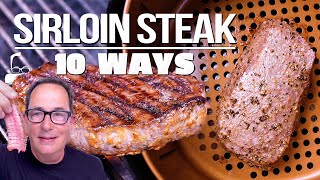 The Ultimate Sirloin Steak Video Prepared 10 Different Ways Sam The Cooking Guy