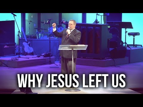 “Why Jesus Left Us” – Pastor Raymond Woodward