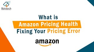 What is Amazon Pricing Health | Fix Your Pricing Error | Bizistech #pricingstrategy