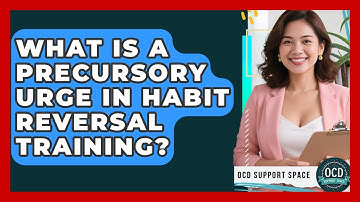 What Is A Precursory Urge In Habit Reversal Training? - OCD Support Space