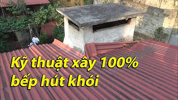 KỸ THUẬT XÂY BẾP HÚT KHÓI 100% HIỆU QUẢ CAO | Nhà Đẹp Giá Rẻ