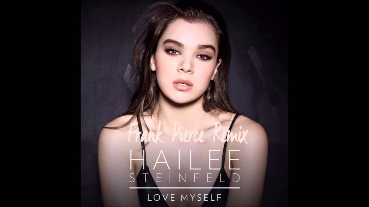 Hailee Steinfeld - Love Myself (Frank Pierce Remix)