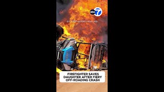 Firefighter saves daughter after fiery off-roading crash Wealth