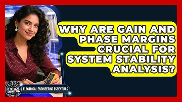 Why Are Gain And Phase Margins Crucial For System Stability Analysis?